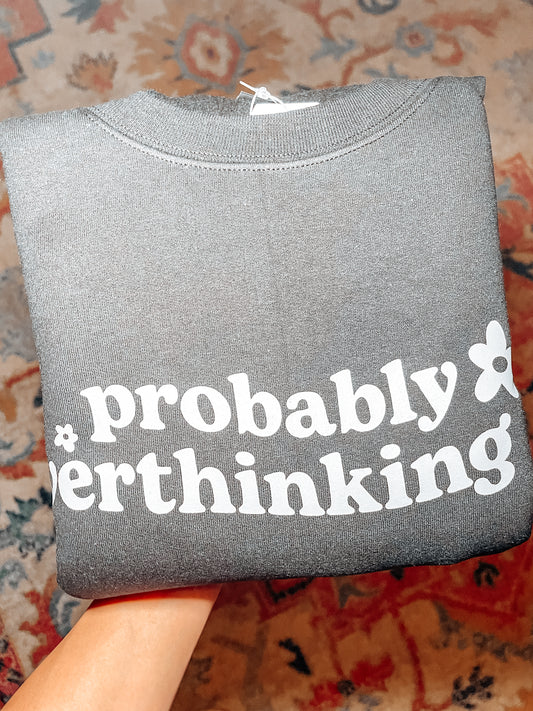 Probably Overthinking It Sweatshirt