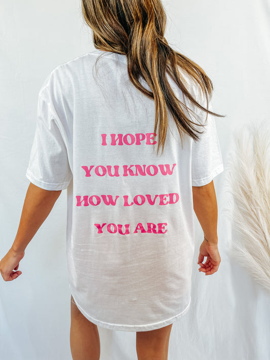 I Hope You Know How Loved You Are Graphic Tee